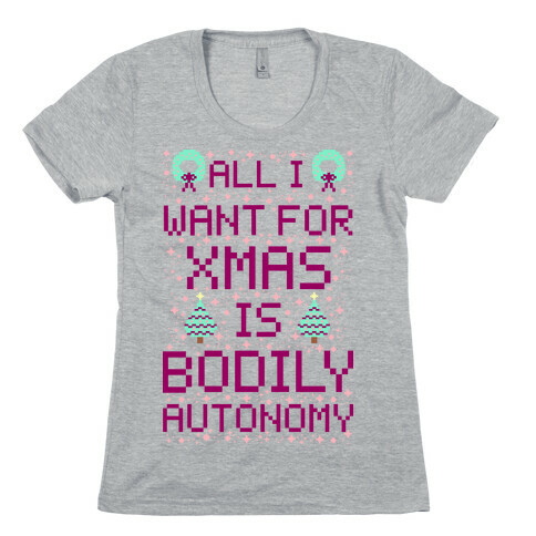 All I Want For Xmas is Bodily Autonomy Womens T-Shirt