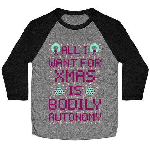 All I Want For Xmas is Bodily Autonomy Baseball Tee