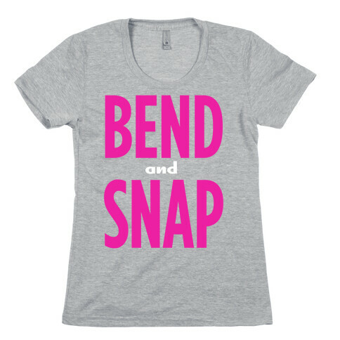 Bend and Snap Womens T-Shirt
