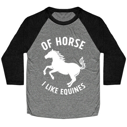 Of Horse I Like Equines Baseball Tee