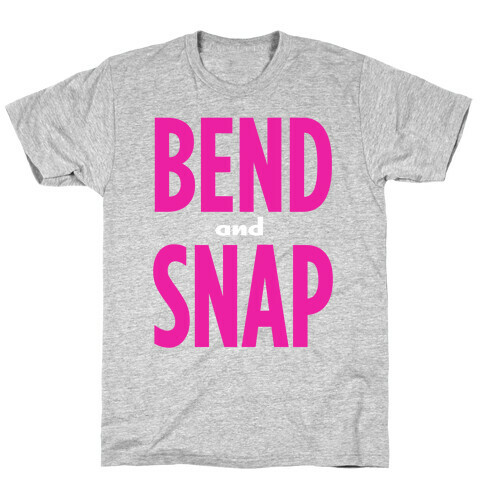 Bend and Snap T-Shirt