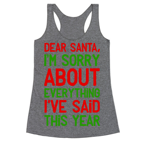 Dear Santa, I'm Sorry about Everything I've Said This Year Racerback Tank Top