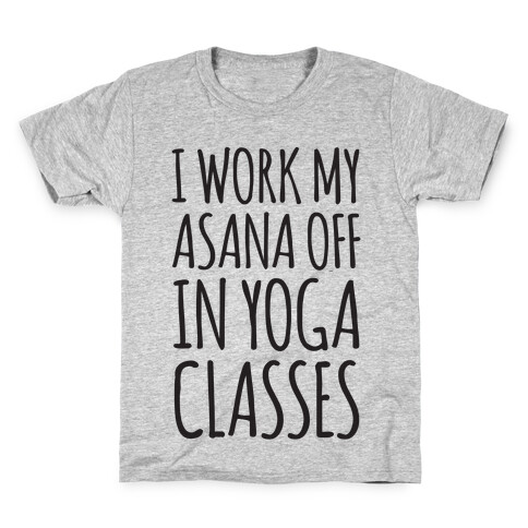 I Work My Asana Off In Yoga Classes Kids T-Shirt