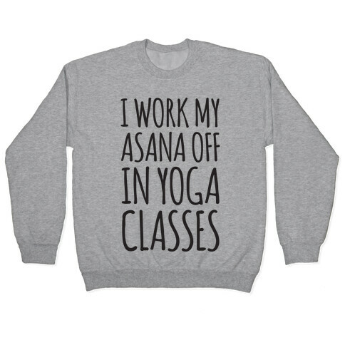 I Work My Asana Off In Yoga Classes Pullover