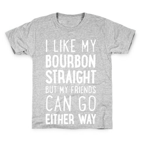 I Like My Bourbon Straight But My Friends Can Go Either Way Kids T-Shirt