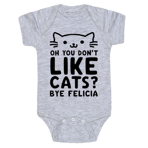 Oh You Don't Like Cats? Bye Felicia Baby One-Piece