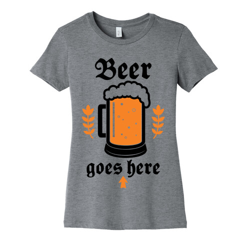 Beer Goes Here Womens T-Shirt