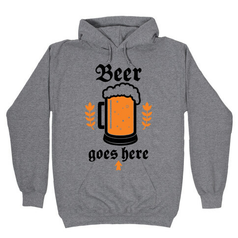 Beer Goes Here Hooded Sweatshirt