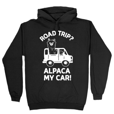 Road Trip? Alpaca My Car! Hooded Sweatshirt