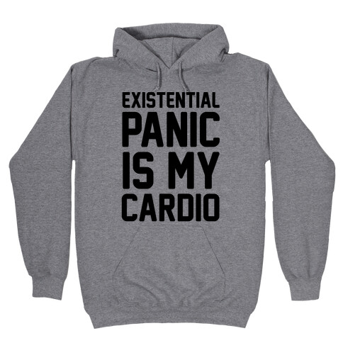 Existential Panic Is My Cardio Hooded Sweatshirt