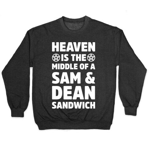 Heaven Is The Middle Of A Sam And Dean Sandwich Pullover