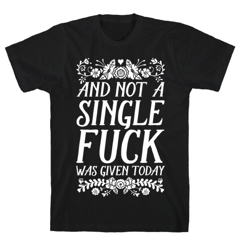 And Not A Single F*** Was Given Today T-Shirt