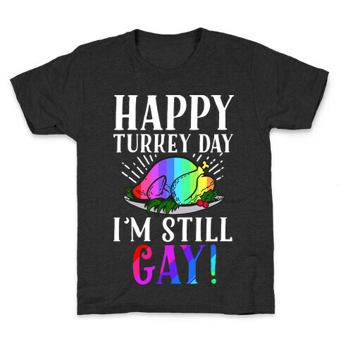 Happy Turkey Day I'm Still Gay Kids T-Shirt