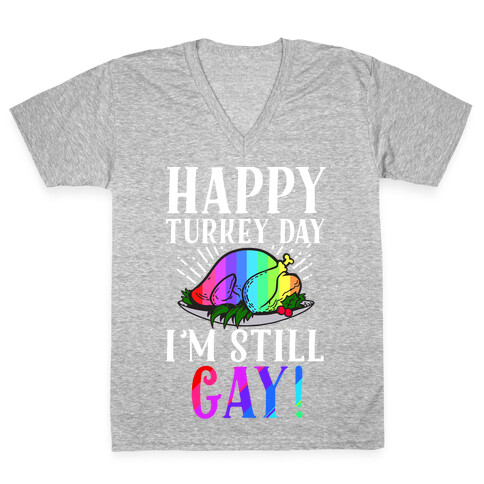 Happy Turkey Day I'm Still Gay V-Neck Tee Shirt