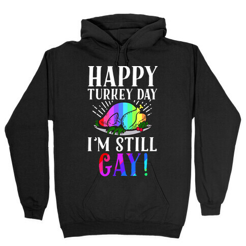 Happy Turkey Day I'm Still Gay Hooded Sweatshirt
