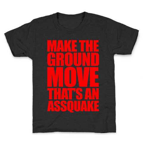 Make The Ground Move That's An Assquake Kids T-Shirt