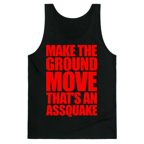 Make The Ground Move That's An Assquake Tank Top