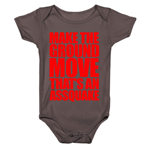 Make The Ground Move That's An Assquake Baby One-Piece