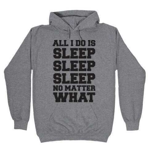 All I Do Is Sleep Hooded Sweatshirt
