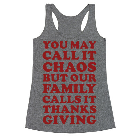 You May Call It Chaos But Our Family Calls It Thanksgiving Racerback Tank Top