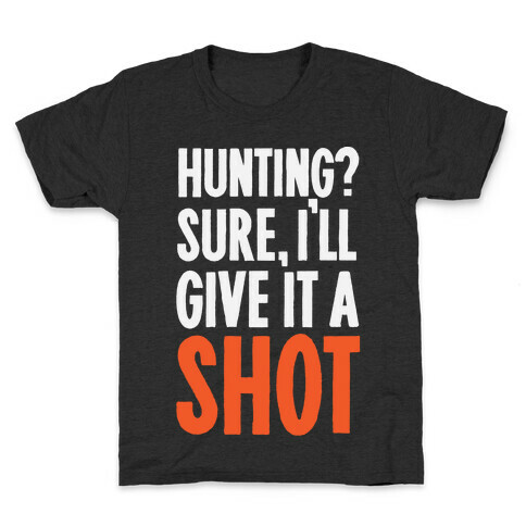 I'll Give Hunting A Shot Kids T-Shirt