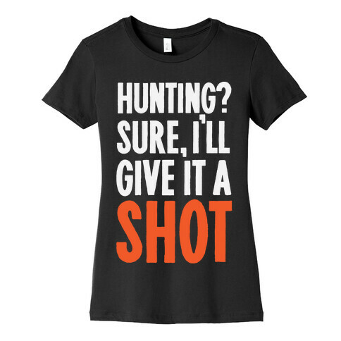 I'll Give Hunting A Shot Womens T-Shirt