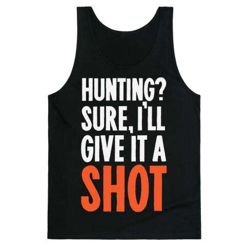 I'll Give Hunting A Shot Tank Top