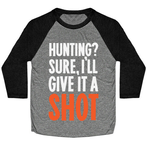 I'll Give Hunting A Shot Baseball Tee