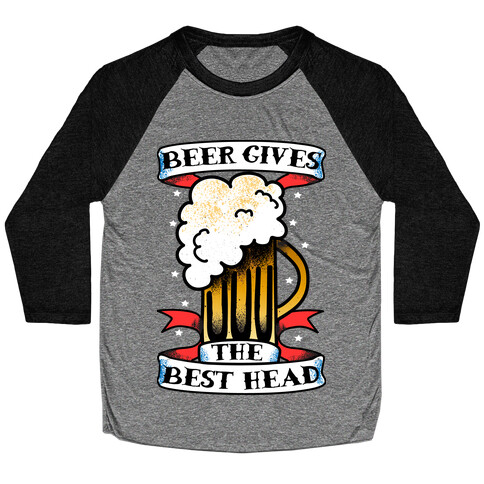 Beer Gives the Best Head Baseball Tee