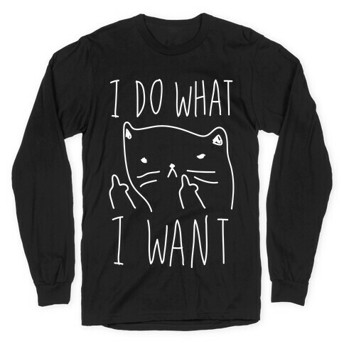 I Do What I Want Cat Long Sleeve T-Shirt