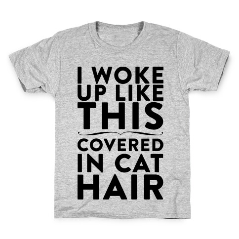 I Woke Up Covered In Cat Hair Kids T-Shirt