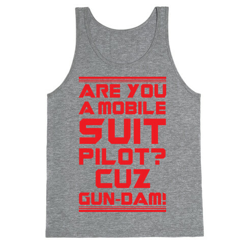 Are You a Mobile Suit Pilot Cuz Gun-Dam Tank Top