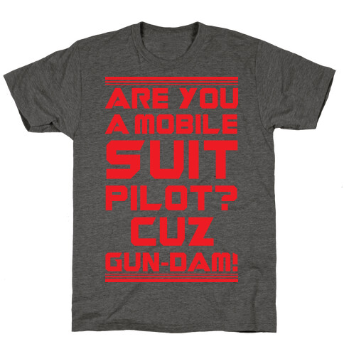 Are You a Mobile Suit Pilot Cuz Gun-Dam T-Shirt