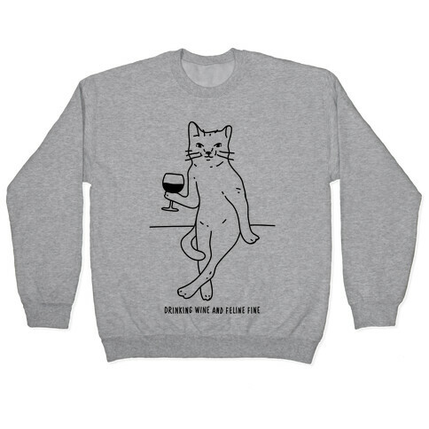 Drinking Wine And Feline Fine Pullover