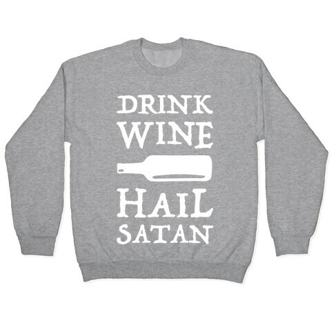 Drink Wine Hail Satan Pullover