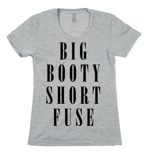 Big Booty Short Fuse Womens T-Shirt