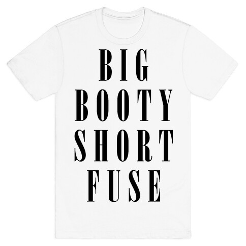 Big Booty Short Fuse T-Shirt
