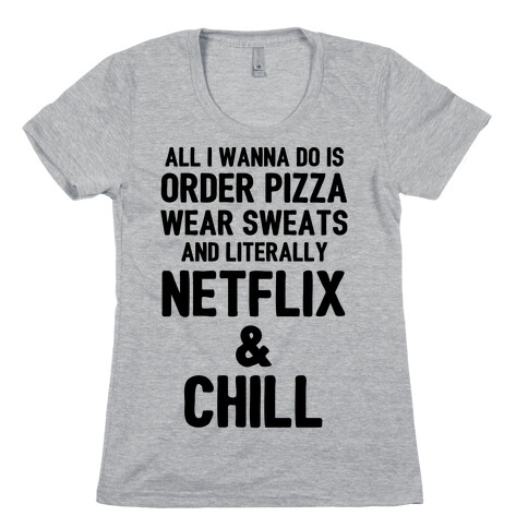 Order Pizza, Wear Sweats, Netflix & Chill Womens T-Shirt