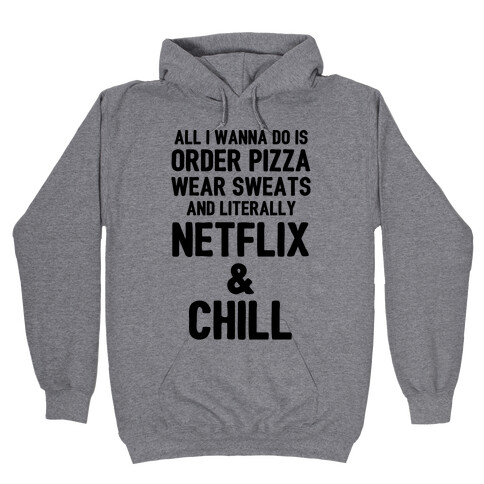 Order Pizza, Wear Sweats, Netflix & Chill Hooded Sweatshirt