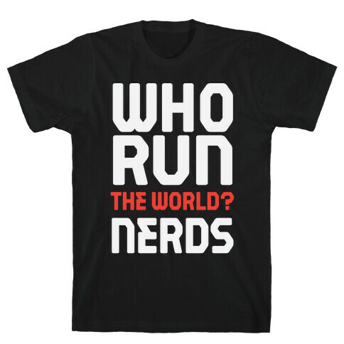 Who Run The World? Nerds T-Shirt