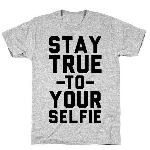 Stay True to Yourselfie T-Shirt