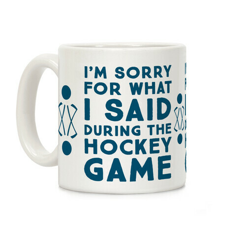 I'm Sorry for What I Said during the Hockey Game Coffee Mug