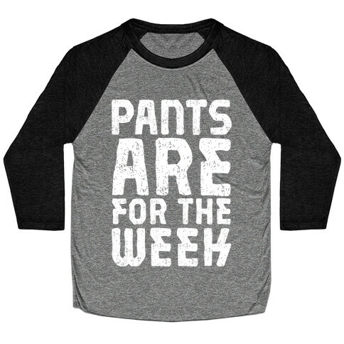 Pants Are for the Week Baseball Tee