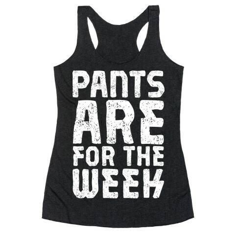 Pants Are for the Week Racerback Tank Top