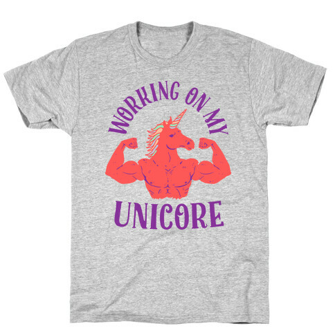 Workin' on My Unicore T-Shirt