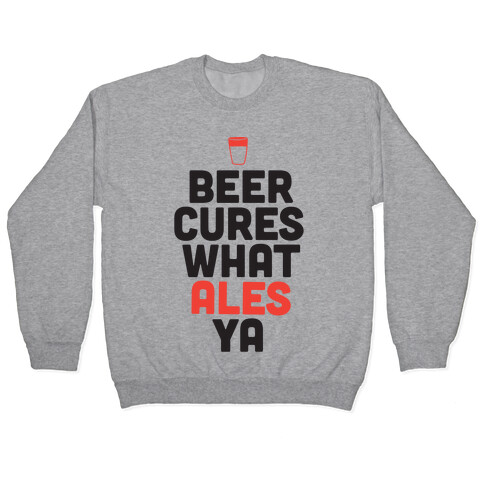 Beer Cures What Ales Ya Pullover