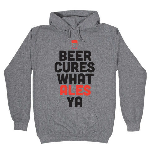 Beer Cures What Ales Ya Hooded Sweatshirt