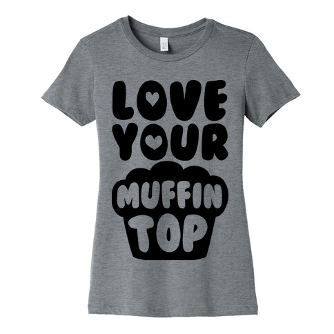 Love Your Muffin Top Womens T-Shirt