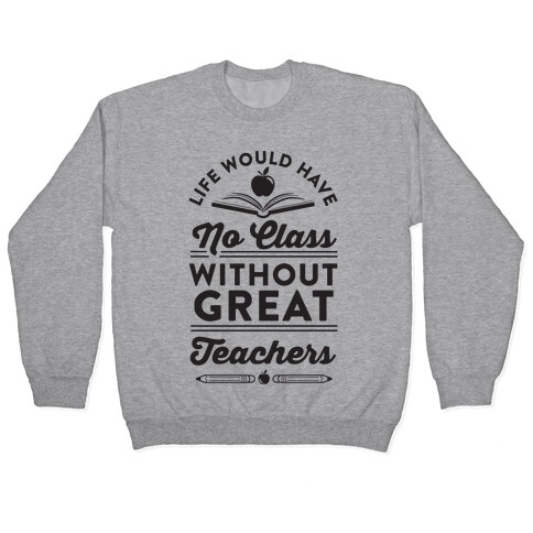 Life Would Have No Class Without Great Teachers Pullover