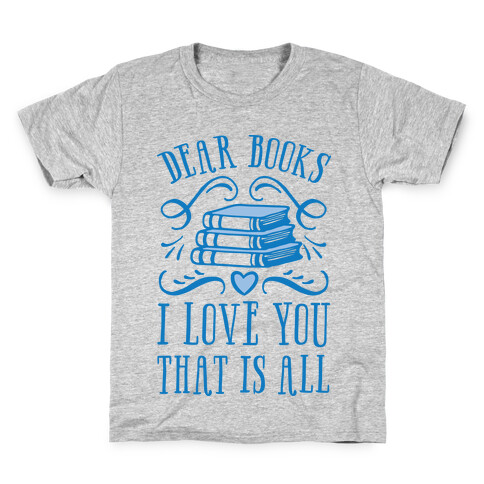 Dear Books I Love You That Is All Kids T-Shirt